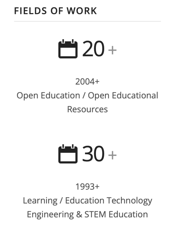 20+ years in Open Education / Open Educational resources from (July) 2004 and 30+ years in Learning / Education Technology from (August) 1993.